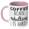 11oz Accent Mug - Adulting Is Hard