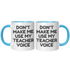 11oz Accent Mug - Don't Make Me Use My Teacher Voice