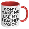 11oz Accent Mug - Don't Make Me Use My Teacher Voice