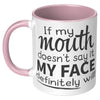 11oz Accent Mug - If My Mouth Doesn't Say It Face Will