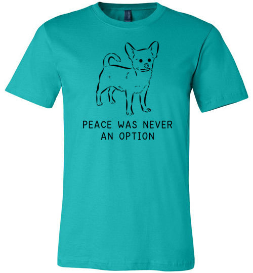 Peace Was Never An Option Chihuahua Light Shirts