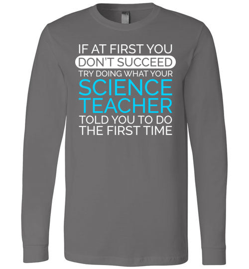 If At First Science Teacher Long Sleeve
