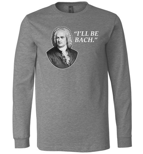 Ill Be Bach Long Sleeve