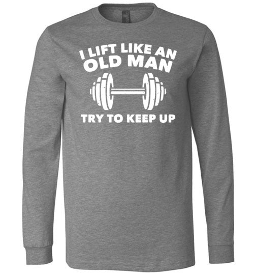 Lift Like An Old Man Keep Up Long Sleeve