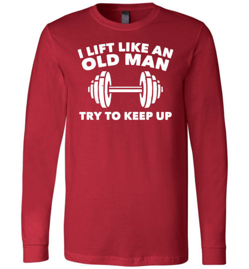Lift Like An Old Man Keep Up Long Sleeve