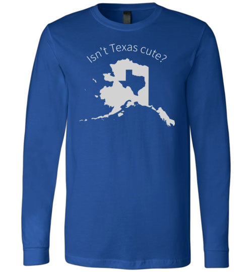 Alaska Isnt Texas Cute Long Sleeve