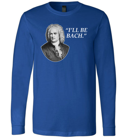 Ill Be Bach Long Sleeve