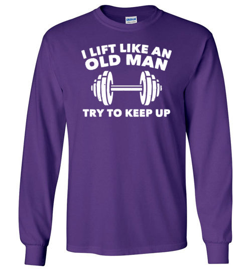 Lift Like An Old Man Keep Up Long Sleeve