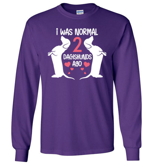I Was Normal 2 Dachshunds Ago Long Sleeve