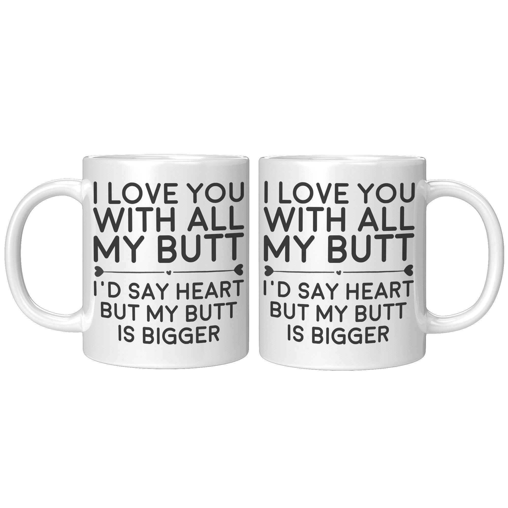 11OZ WHITE MUG - Love You With All My Butt