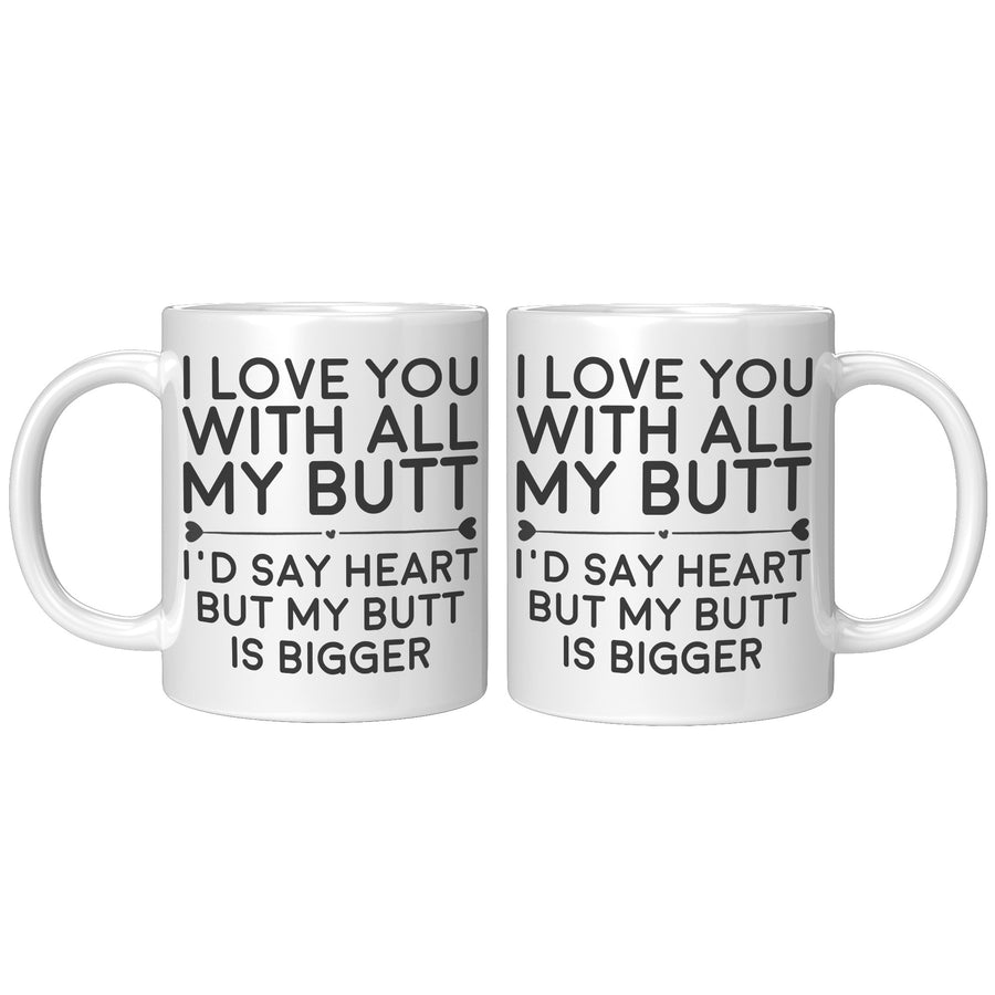 11OZ WHITE MUG - Love You With All My Butt