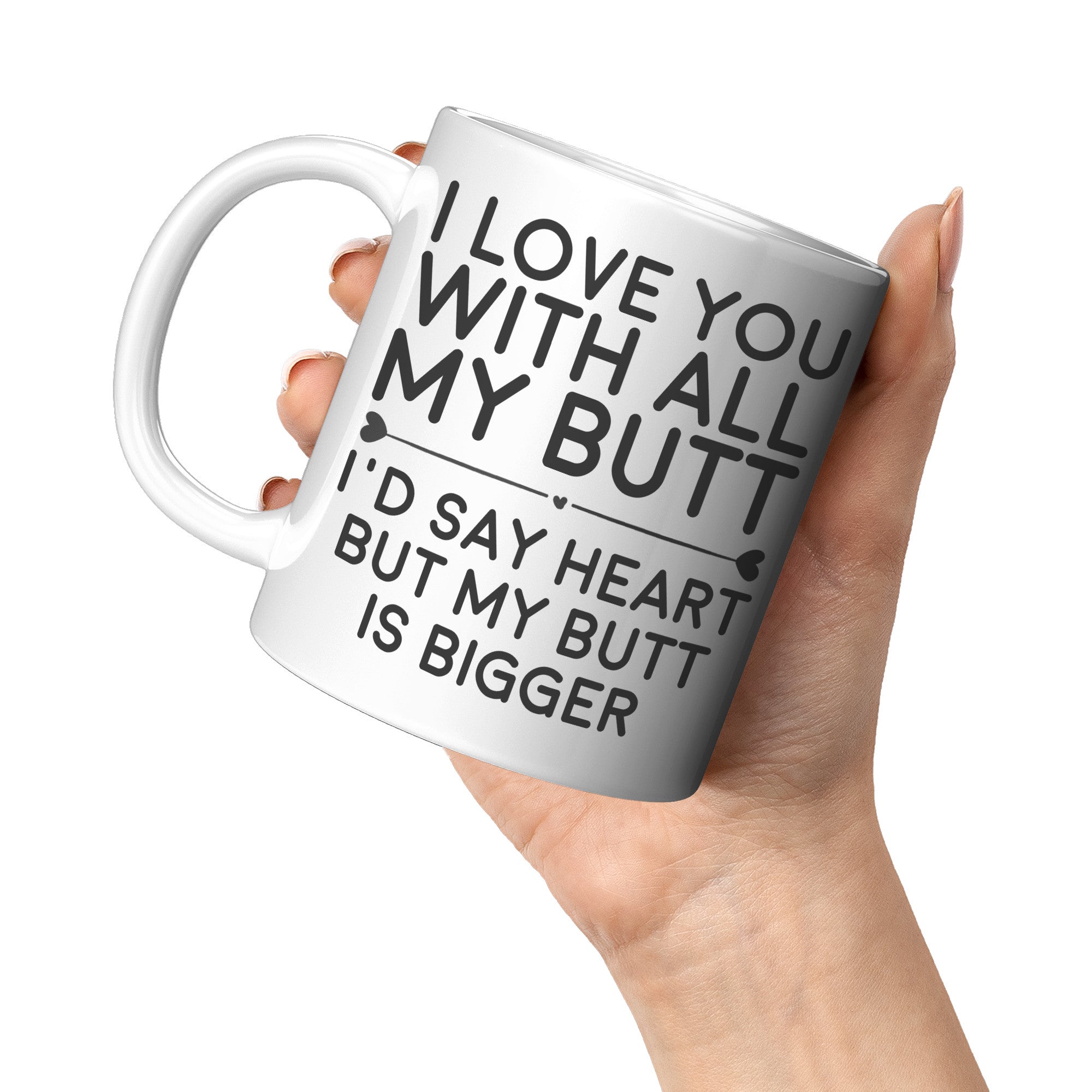 11OZ WHITE MUG - Love You With All My Butt