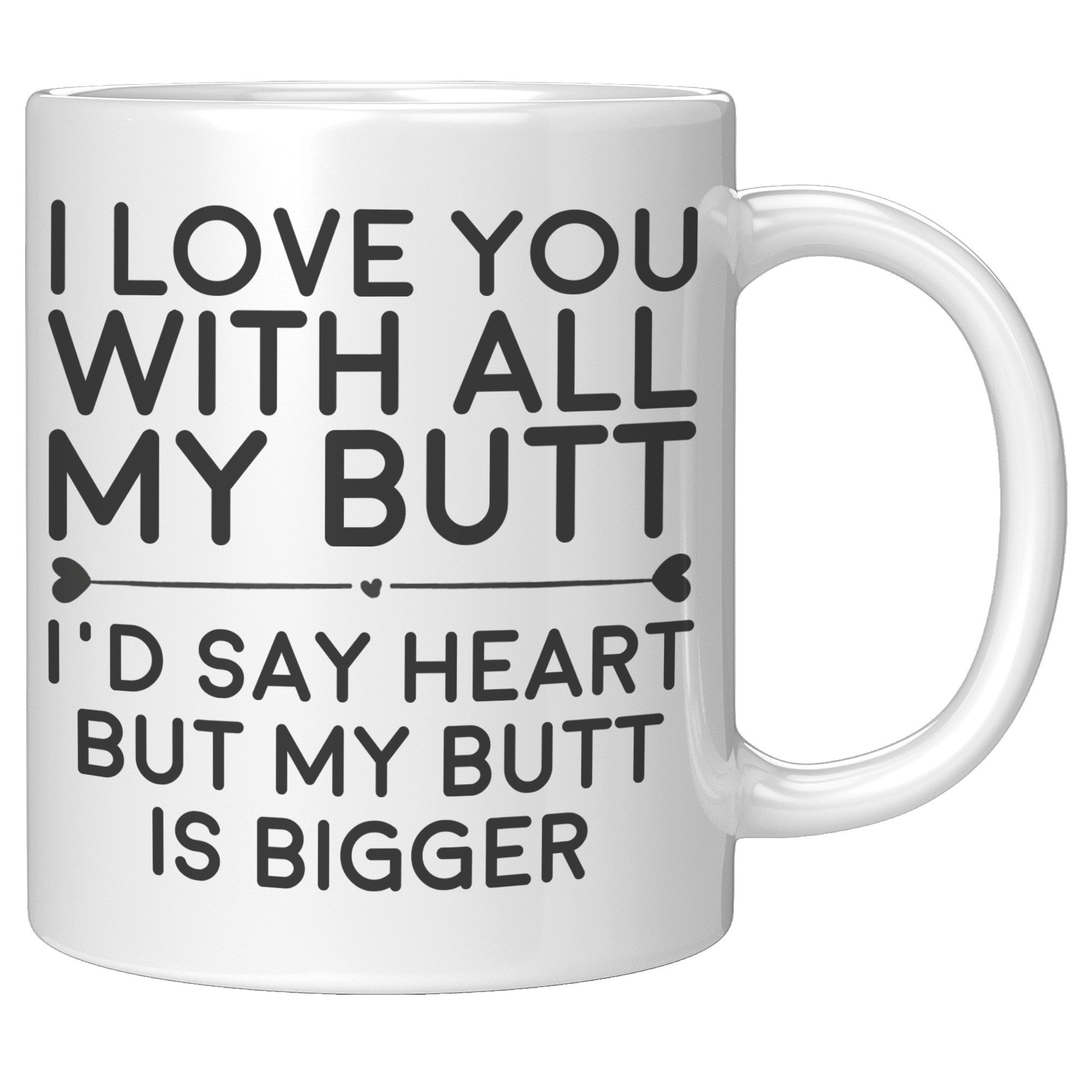 11OZ WHITE MUG - Love You With All My Butt