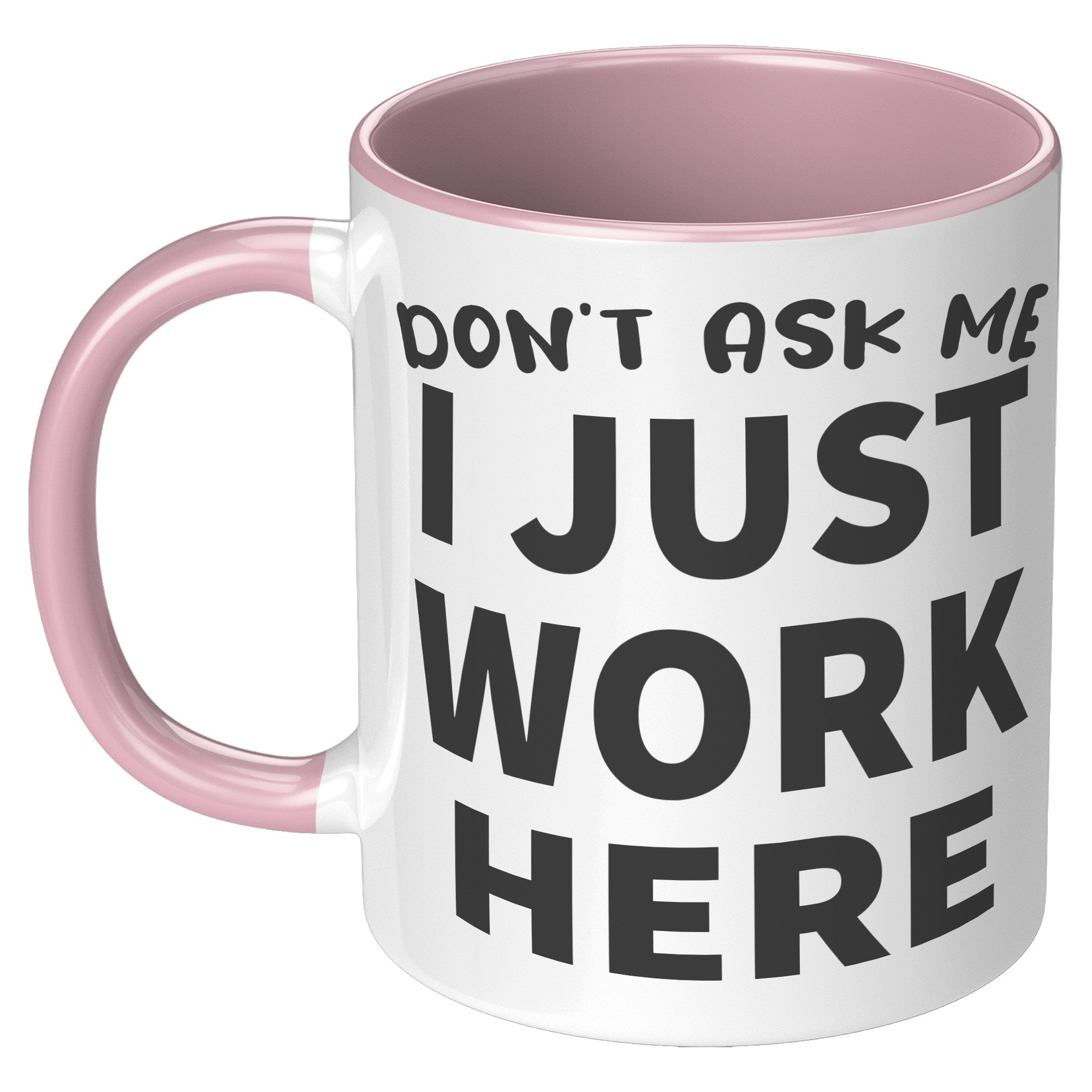 11oz Accent Mug - Don't Ask Me I Just Work Here
