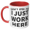 11oz Accent Mug - Don't Ask Me I Just Work Here