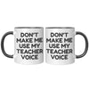 11oz Accent Mug - Don't Make Me Use My Teacher Voice