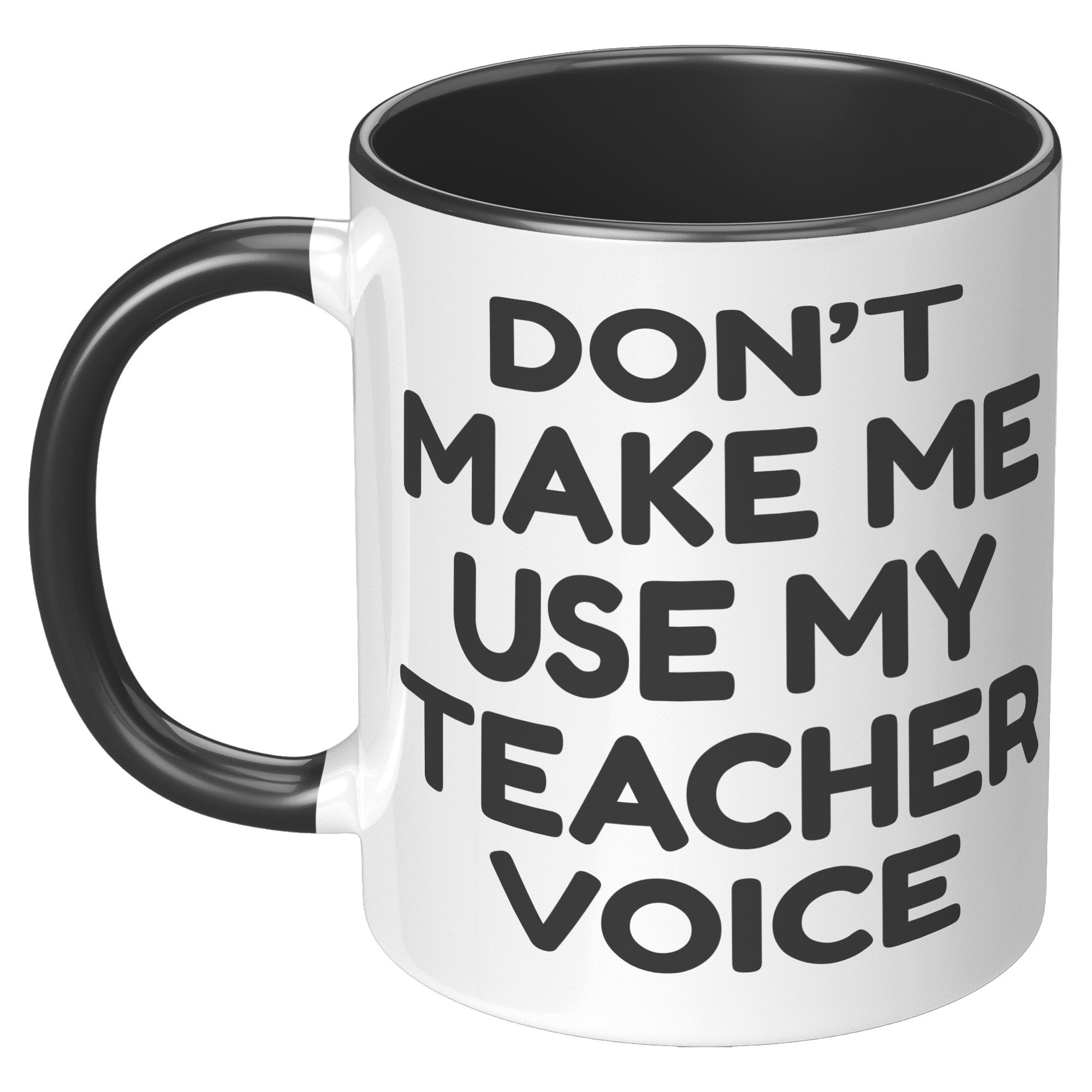 11oz Accent Mug - Don't Make Me Use My Teacher Voice