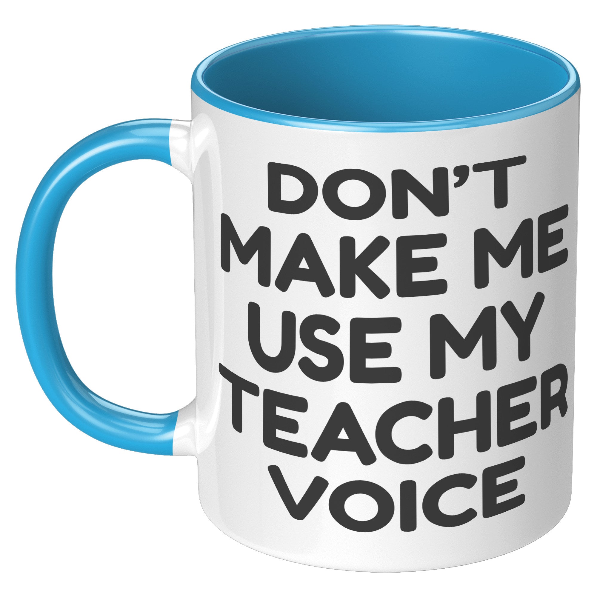 11oz Accent Mug - Don't Make Me Use My Teacher Voice