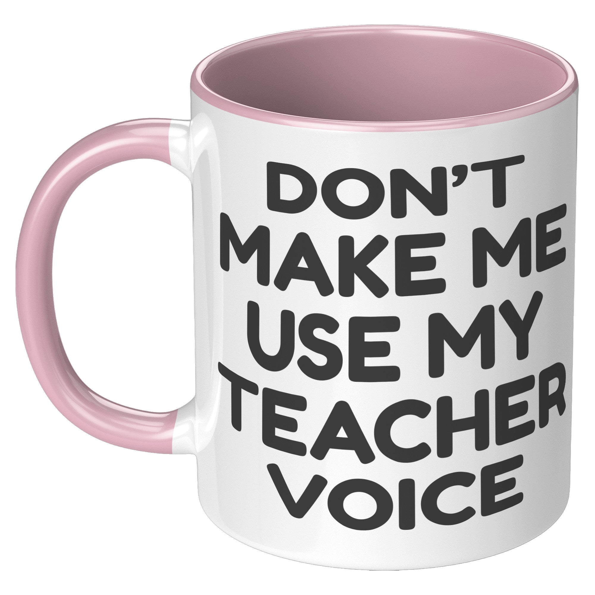 11oz Accent Mug - Don't Make Me Use My Teacher Voice