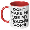 11oz Accent Mug - Don't Make Me Use My Teacher Voice