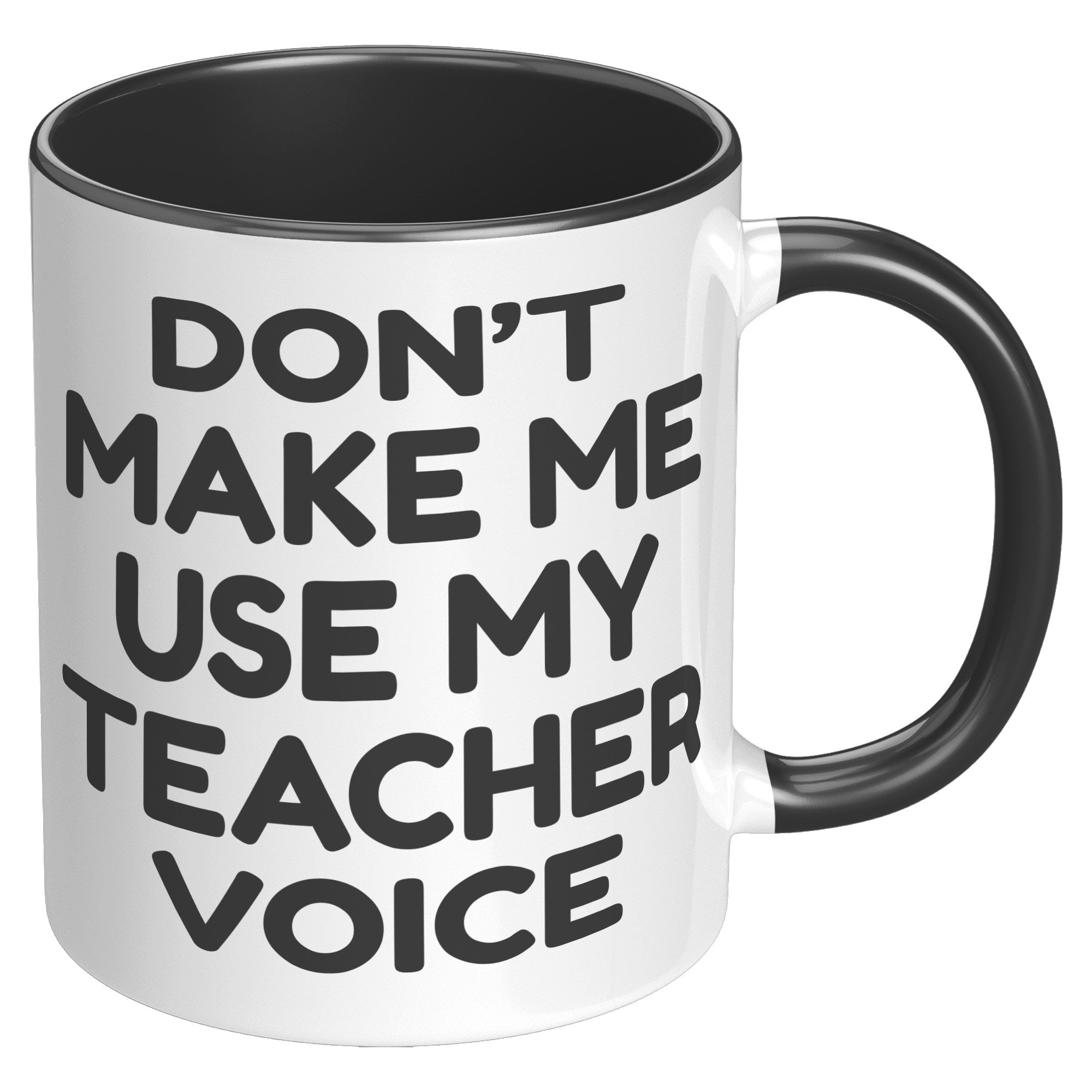 11oz Accent Mug - Don't Make Me Use My Teacher Voice