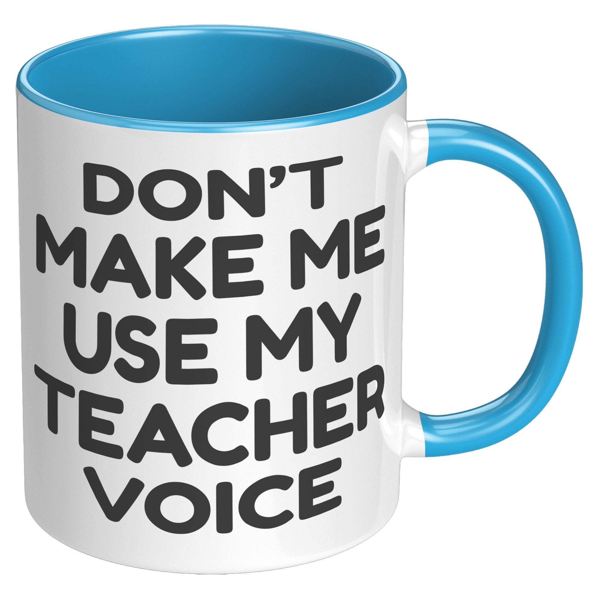 11oz Accent Mug - Don't Make Me Use My Teacher Voice