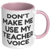 11oz Accent Mug - Don't Make Me Use My Teacher Voice