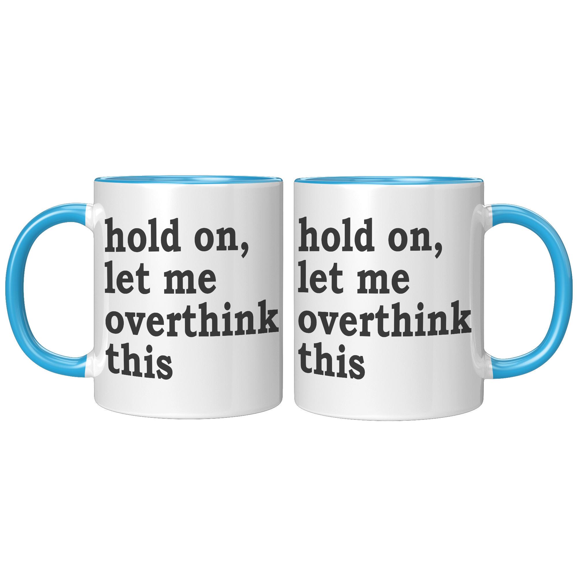 11oz_Accent_Mug_-_Hold_On_Let_Me_Overthi_FrontBack_Blue_Mockup.png_15316597