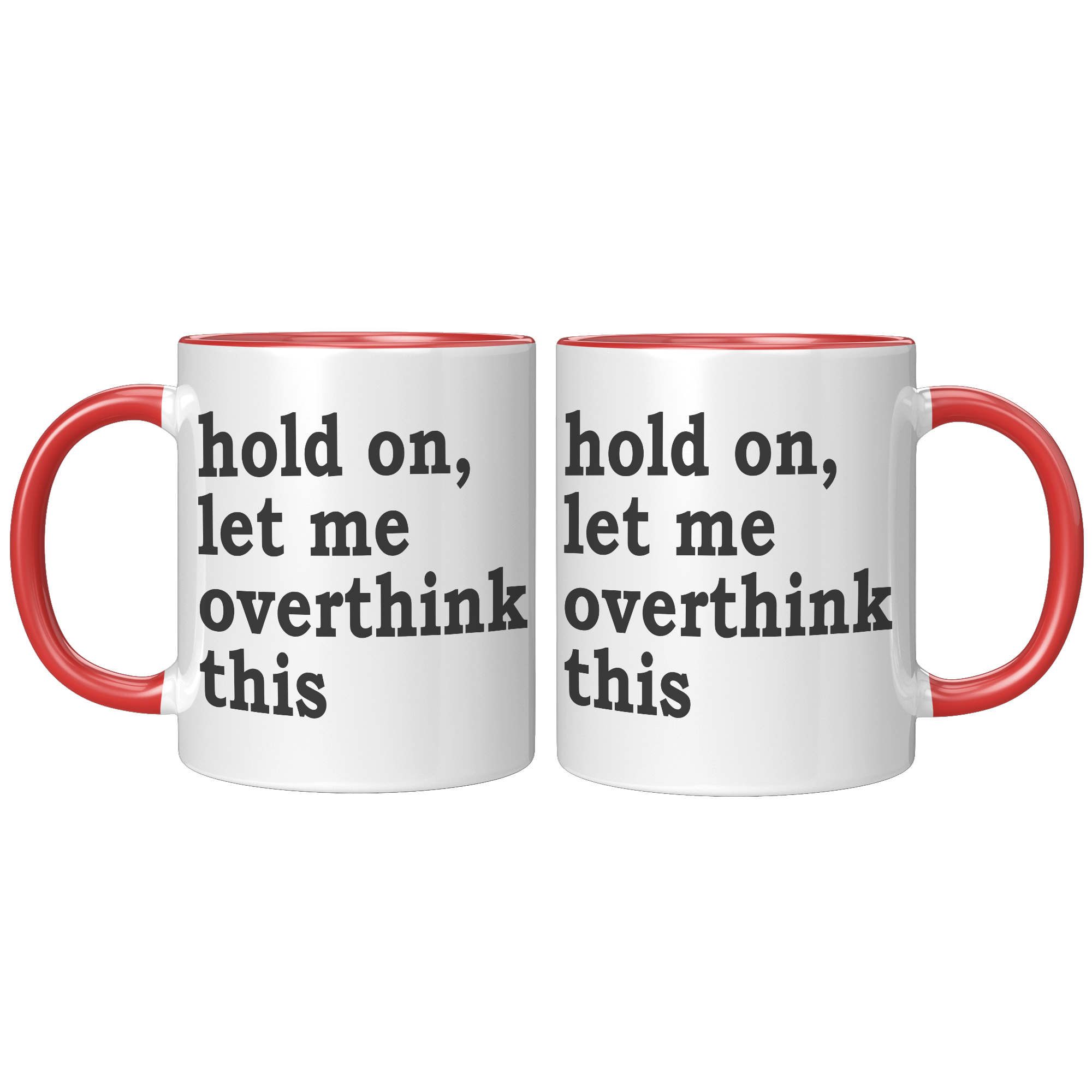 11oz_Accent_Mug_-_Hold_On_Let_Me_Overthi_FrontBack_Red_Mockup.png_15316601