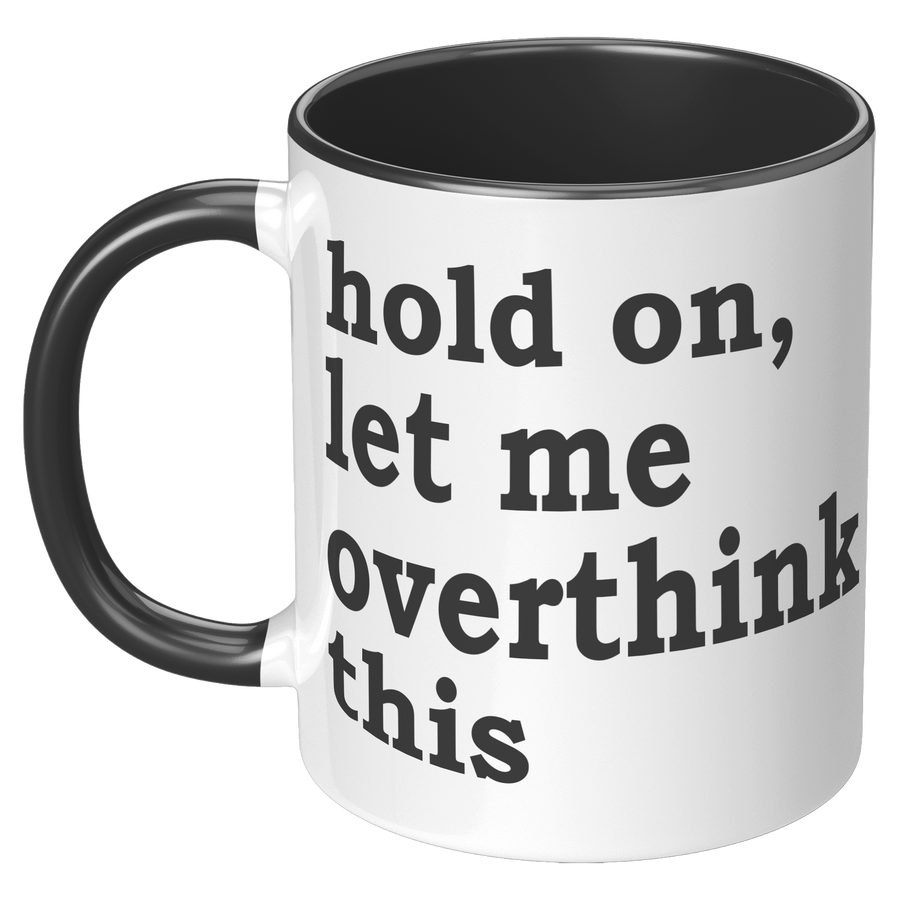 11oz_Accent_Mug_-_Hold_On_Let_Me_Overthi_LH_Black_Mockup.png_15316594