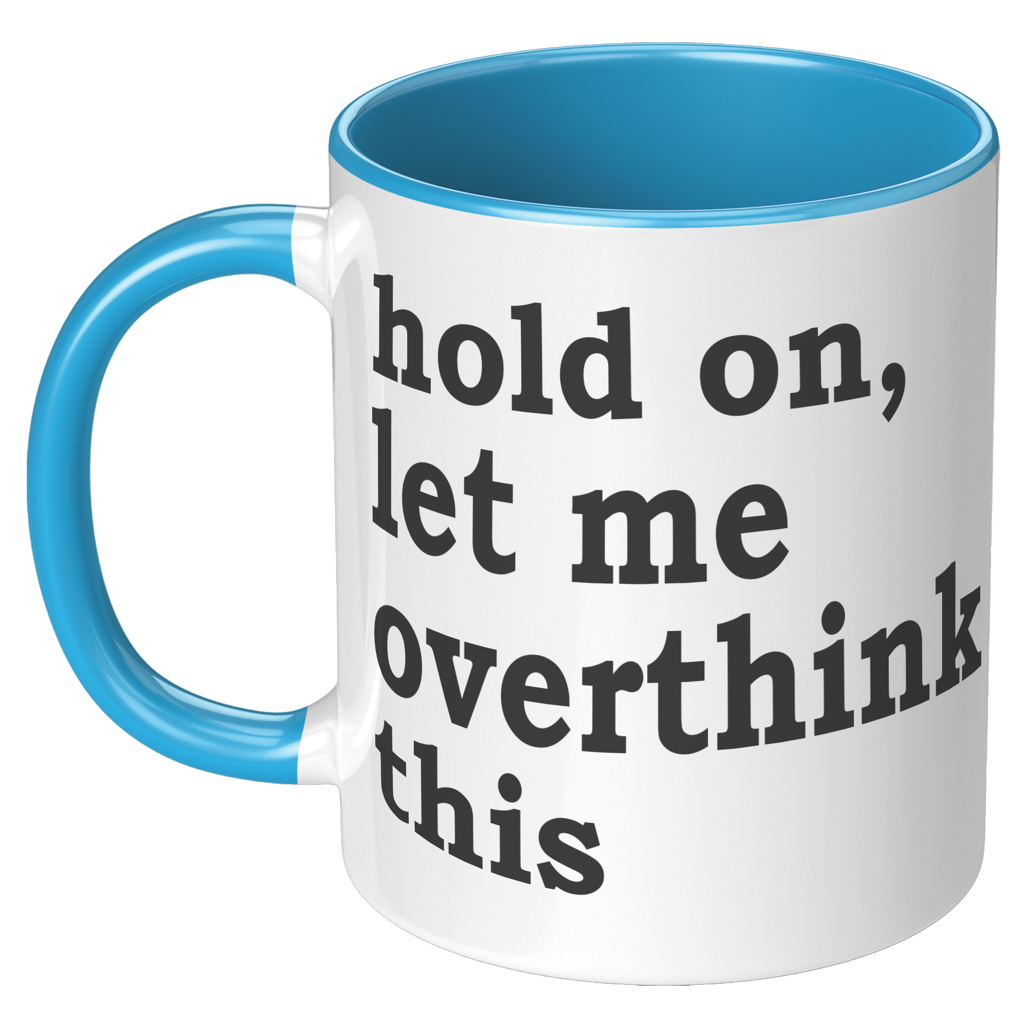 11oz_Accent_Mug_-_Hold_On_Let_Me_Overthi_LH_Blue_Mockup.png_15316596