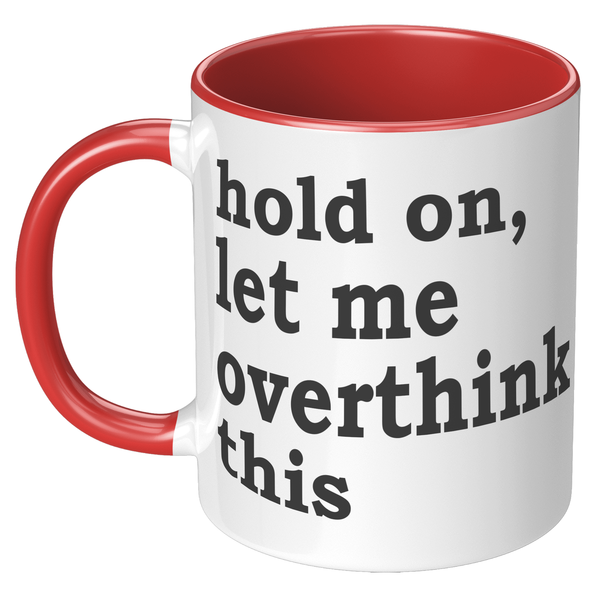 11oz_Accent_Mug_-_Hold_On_Let_Me_Overthi_LH_Red_Mockup.png_15316600