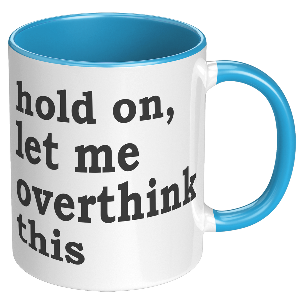 11oz_Accent_Mug_-_Hold_On_Let_Me_Overthi_RH_Blue_Mockup.png_15316604