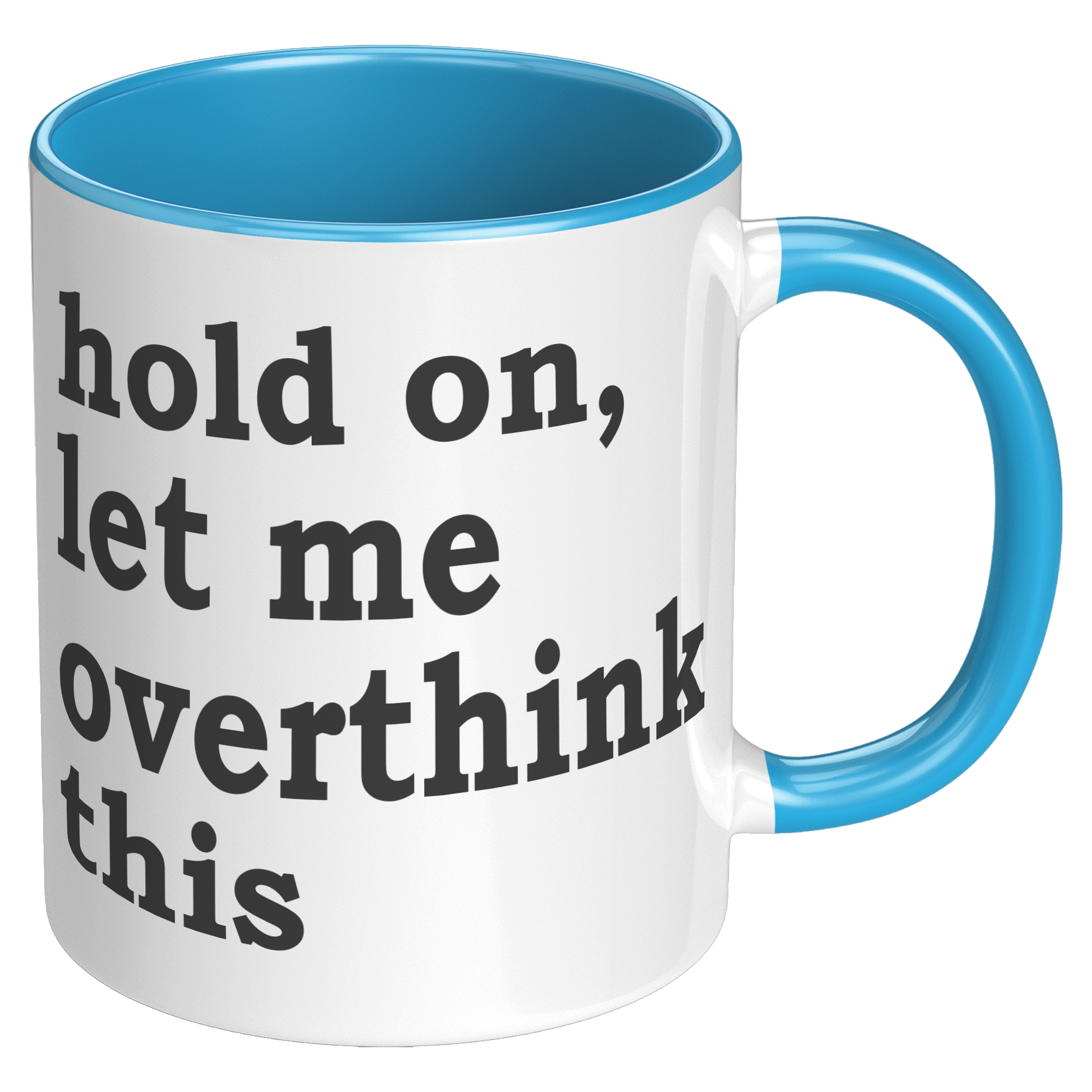 11oz_Accent_Mug_-_Hold_On_Let_Me_Overthi_RH_Blue_Mockup.png_15316604