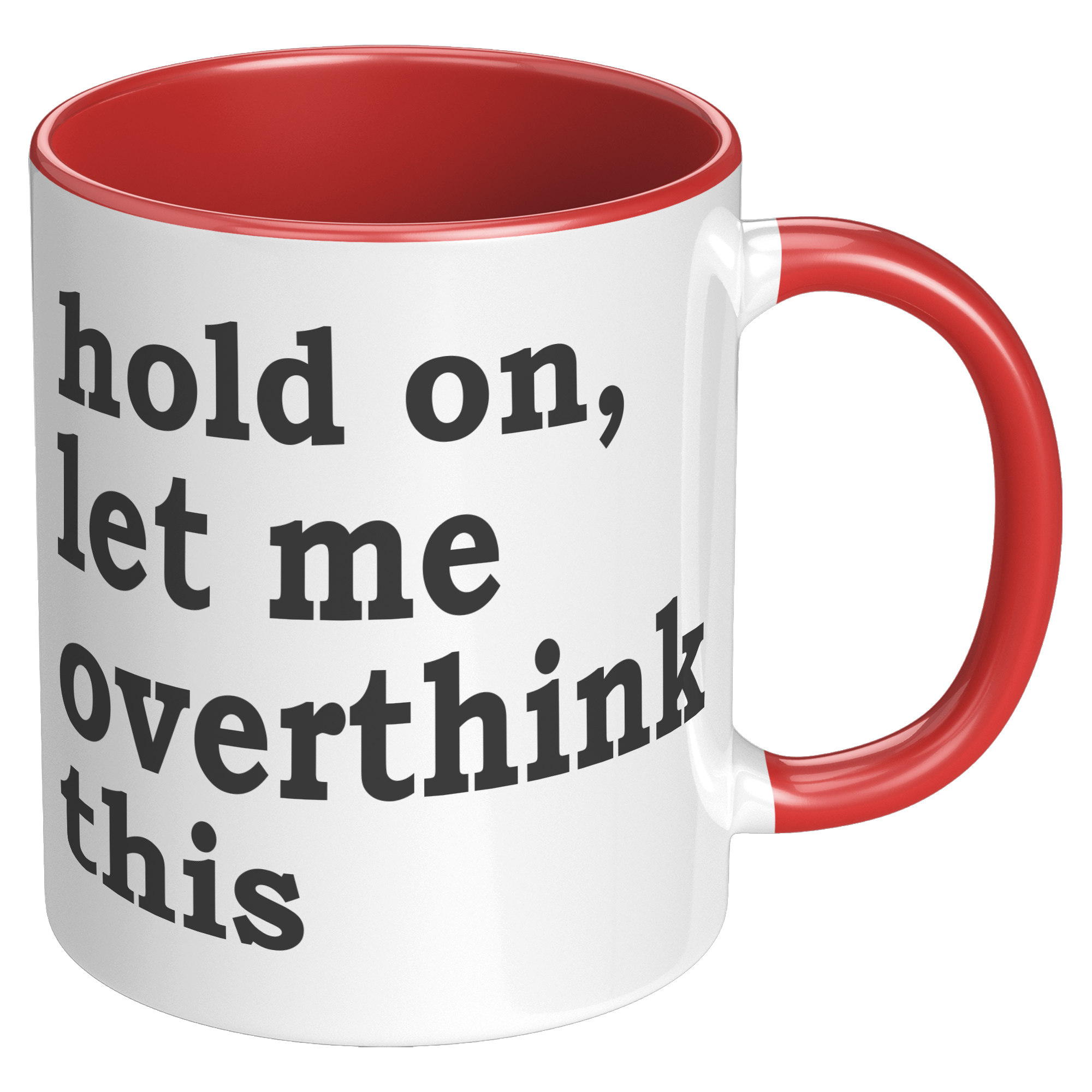 11oz_Accent_Mug_-_Hold_On_Let_Me_Overthi_RH_Red_Mockup.png_15316606