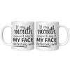 11oz Accent Mug - If My Mouth Doesn't Say It Face Will