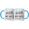 11oz Accent Mug - If My Mouth Doesn't Say It Face Will