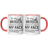 11oz Accent Mug - If My Mouth Doesn't Say It Face Will