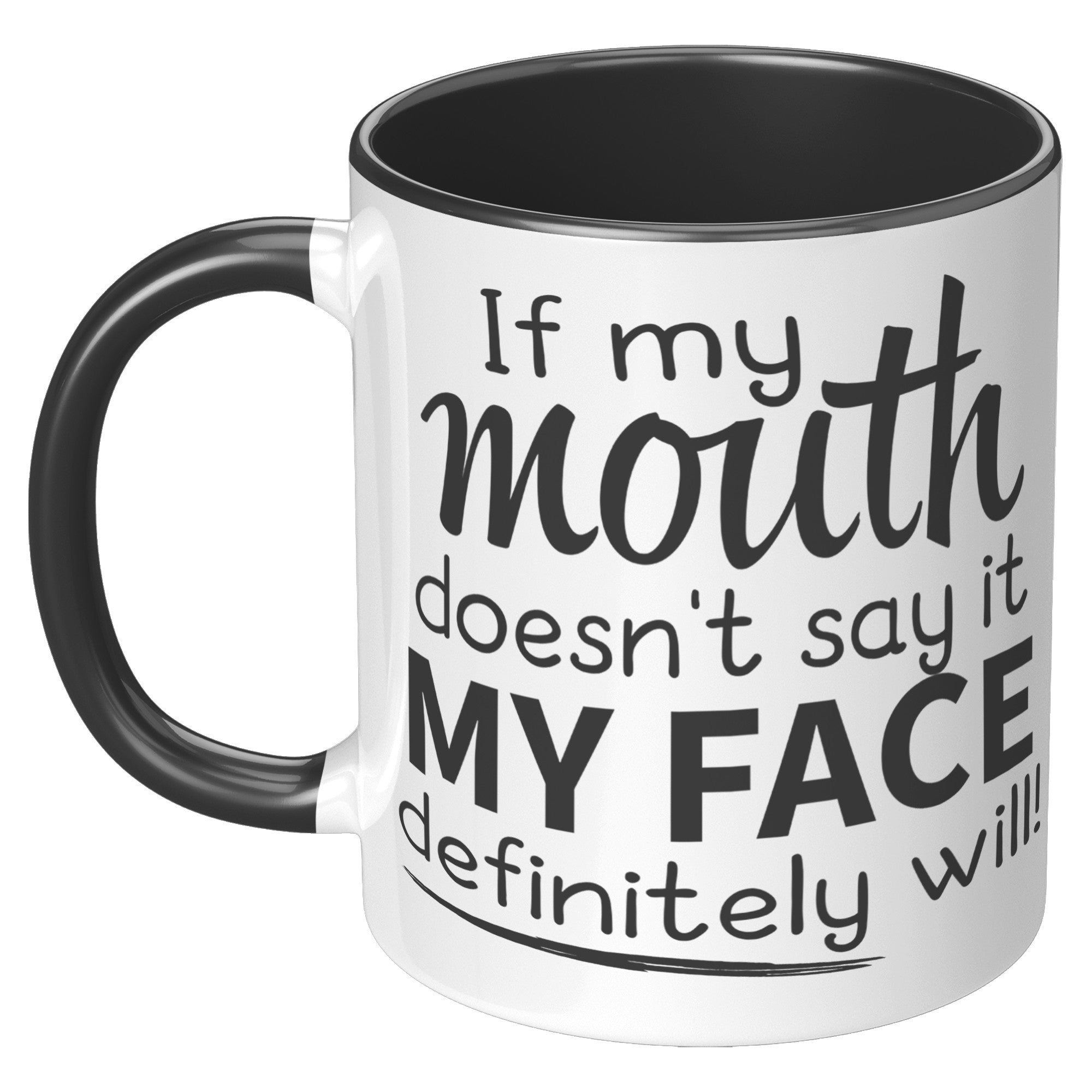 11oz Accent Mug - If My Mouth Doesn't Say It Face Will