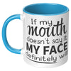 11oz Accent Mug - If My Mouth Doesn't Say It Face Will