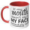 11oz Accent Mug - If My Mouth Doesn't Say It Face Will
