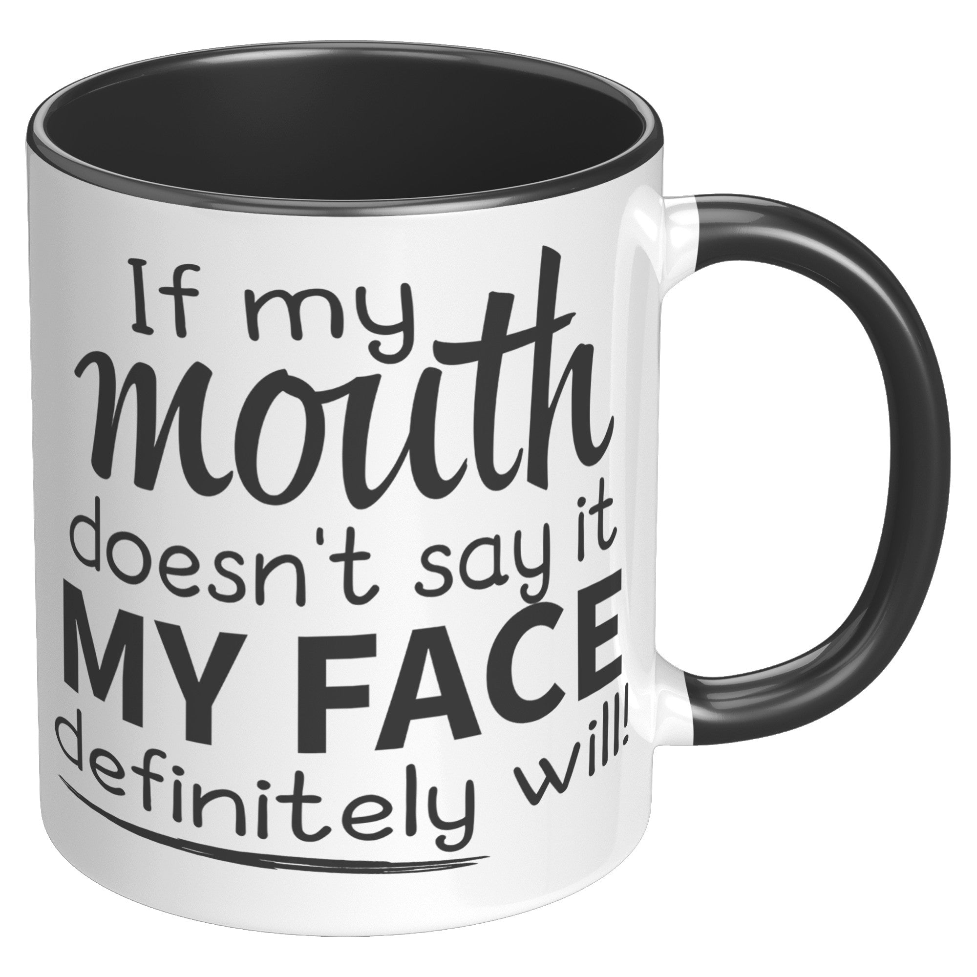 11oz Accent Mug - If My Mouth Doesn't Say It Face Will
