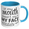 11oz Accent Mug - If My Mouth Doesn't Say It Face Will