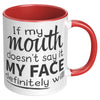 11oz Accent Mug - If My Mouth Doesn't Say It Face Will