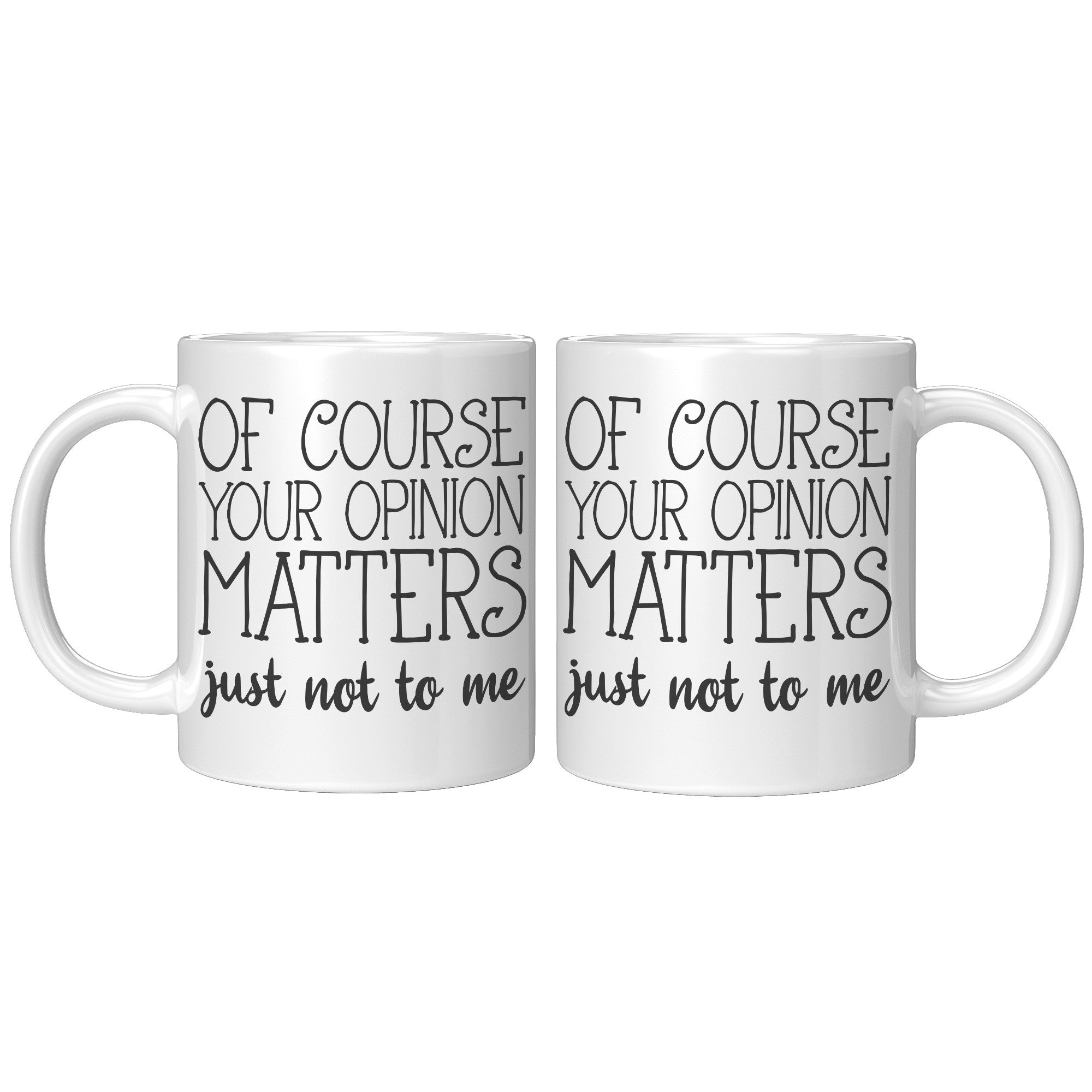 11oz Accent Mug - Of Course Your Opinion Matters