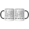 11oz Accent Mug - Of Course Your Opinion Matters