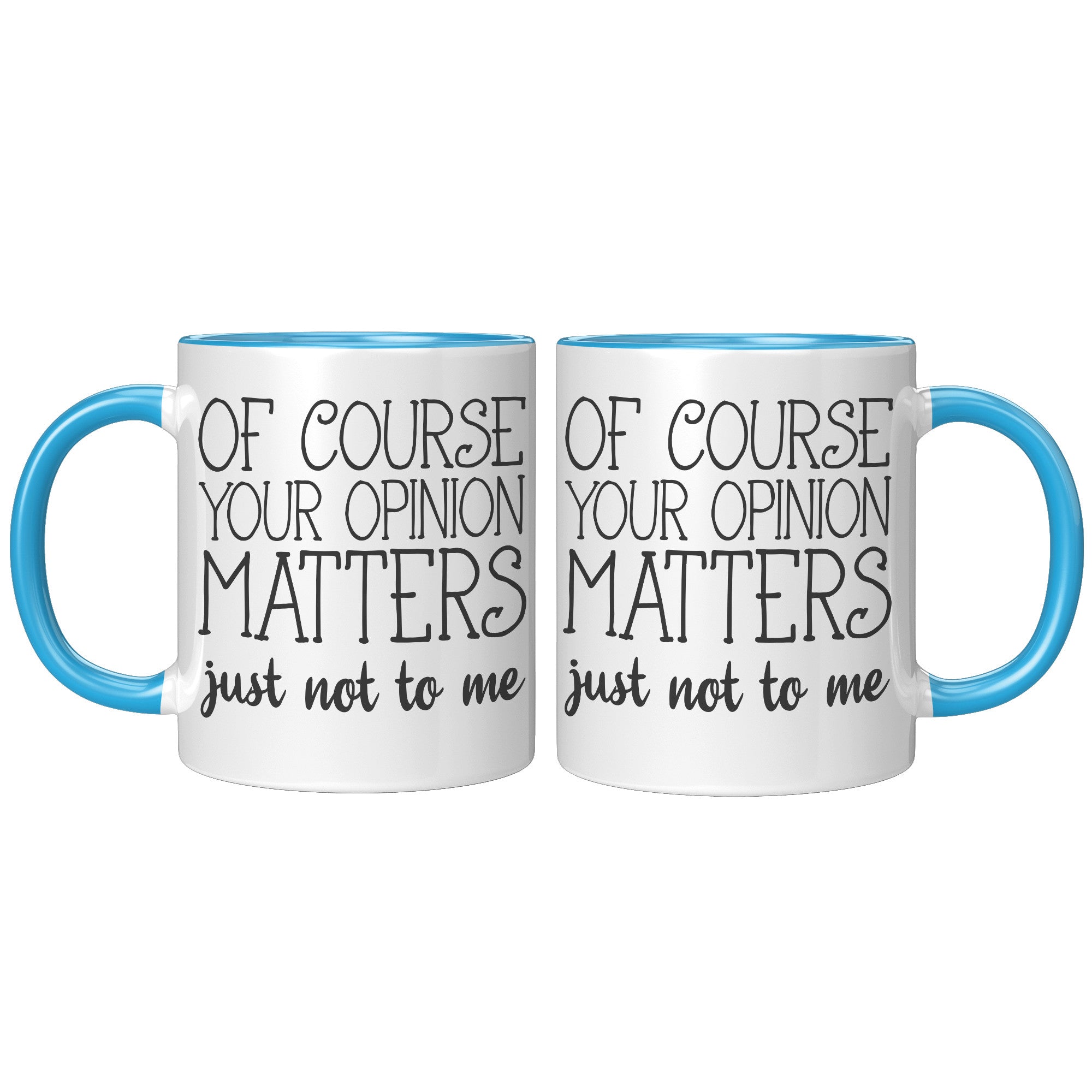 11oz Accent Mug - Of Course Your Opinion Matters