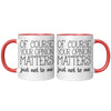 11oz Accent Mug - Of Course Your Opinion Matters