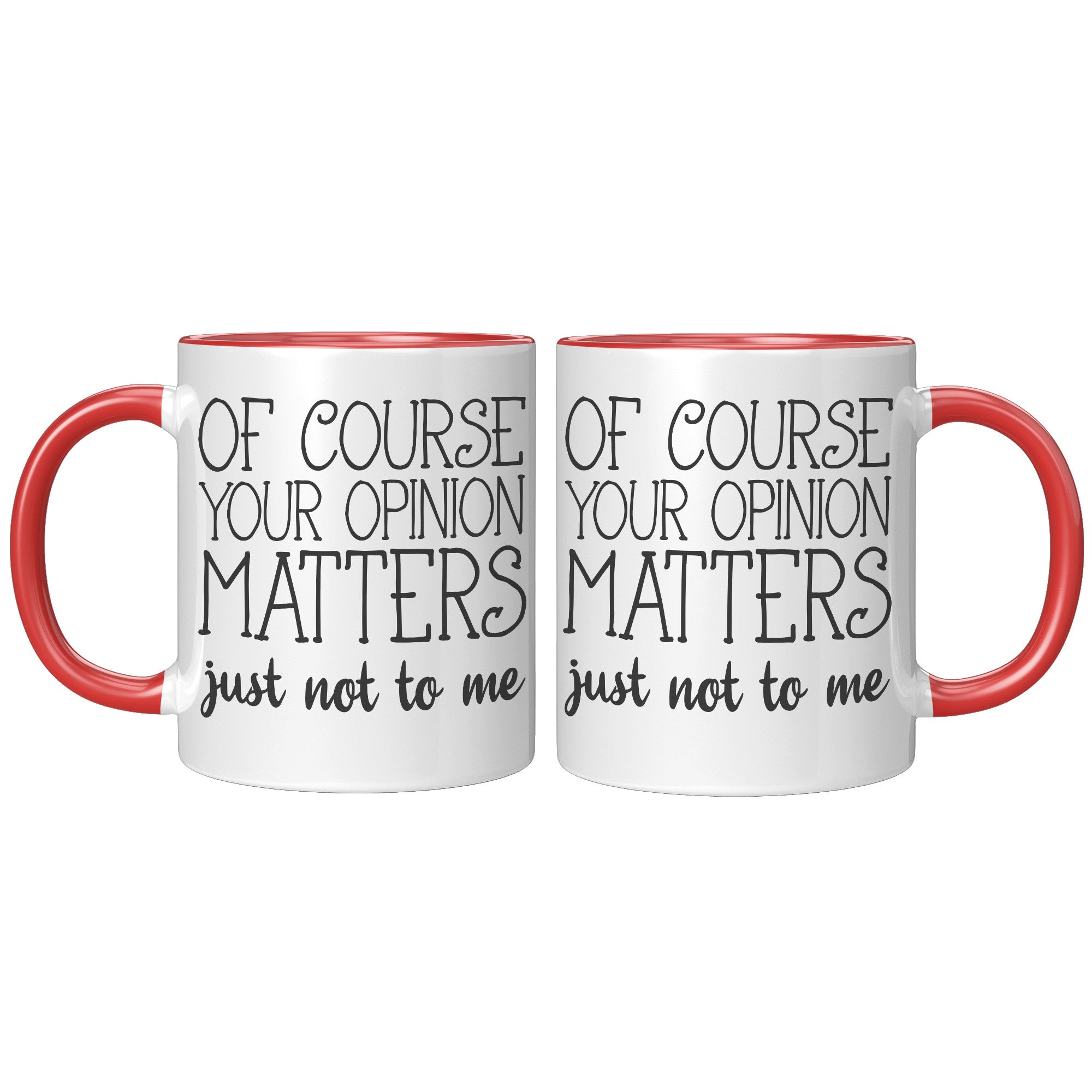 11oz Accent Mug - Of Course Your Opinion Matters