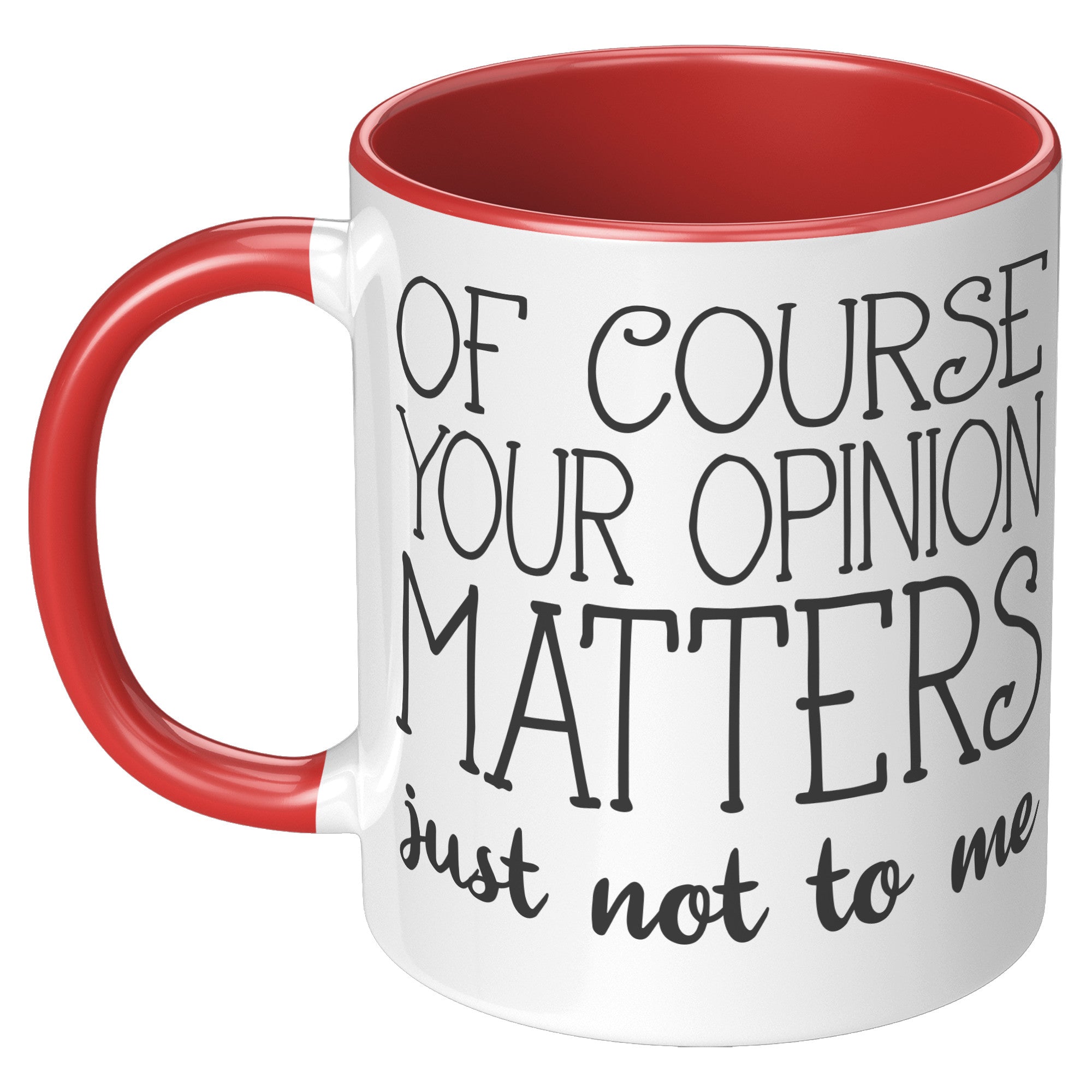 11oz Accent Mug - Of Course Your Opinion Matters